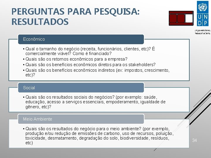 PERGUNTAS PARA PESQUISA: RESULTADOS Econômico • Qual o tamanho do negócio (receita, funcionários, clientes,