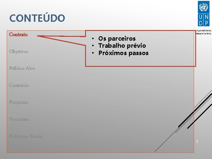 CONTEÚDO Contexto Objetivos • Os parceiros • Trabalho prévio • Próximos passos Público-Alvo Conteúdo