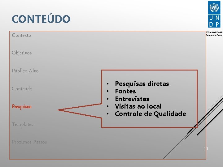 CONTEÚDO Contexto Objetivos Público-Alvo Conteúdo Pesquisas • • • Pesquisas diretas Fontes Entrevistas Visitas