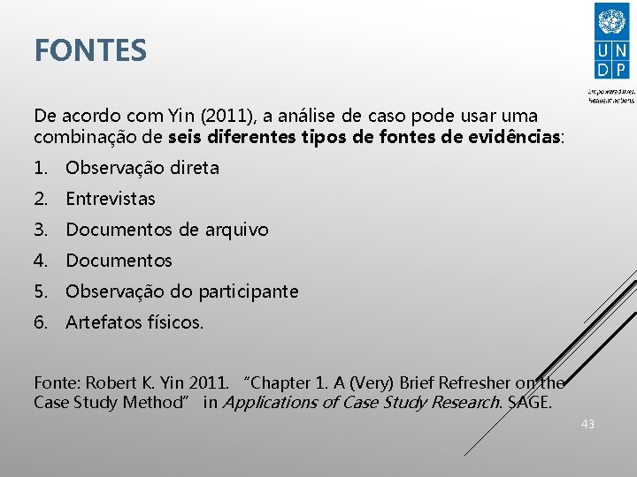 FONTES De acordo com Yin (2011), a análise de caso pode usar uma combinação