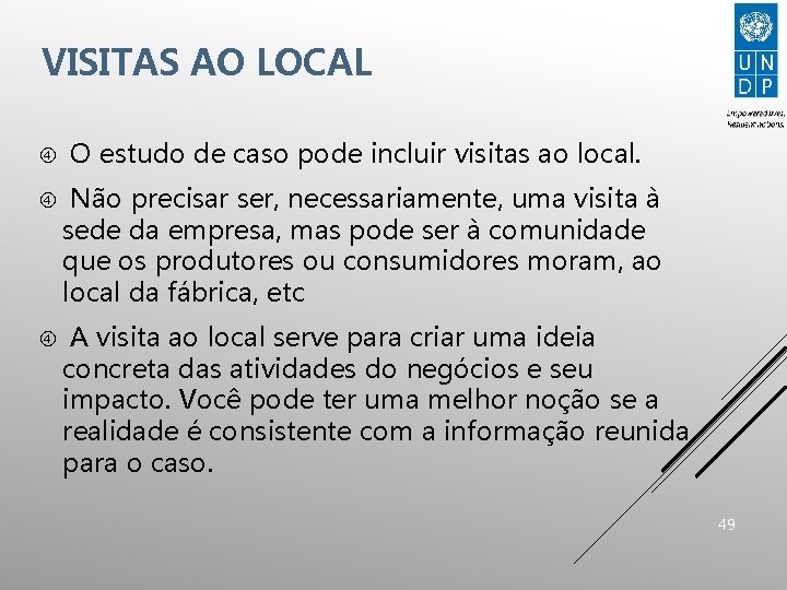 VISITAS AO LOCAL O estudo de caso pode incluir visitas ao local. Não precisar