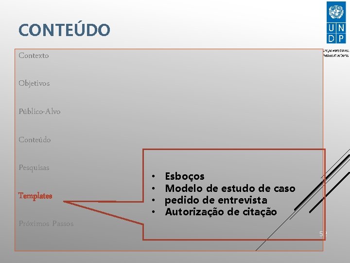 CONTEÚDO Contexto Objetivos Público-Alvo Conteúdo Pesquisas Templates Próximos Passos • • Esboços Modelo de