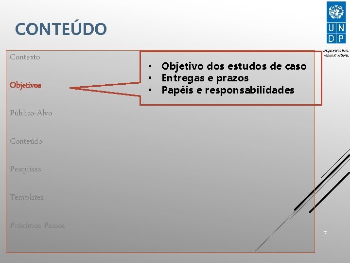 CONTEÚDO Contexto Objetivos • Objetivo dos estudos de caso • Entregas e prazos •