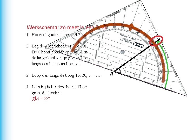 Werkschema: zo meet je een hoek > 1 Hoeveel graden is hoek A ?