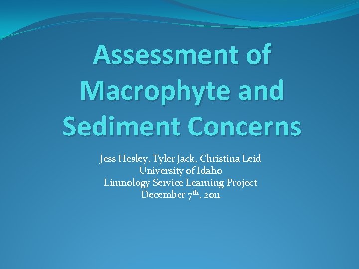 Assessment of Macrophyte and Sediment Concerns Jess Hesley, Tyler Jack, Christina Leid University of