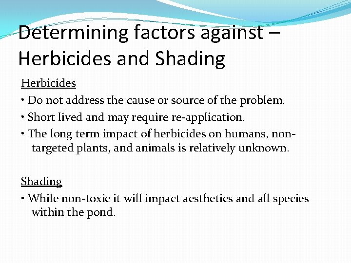 Determining factors against – Herbicides and Shading Herbicides • Do not address the cause