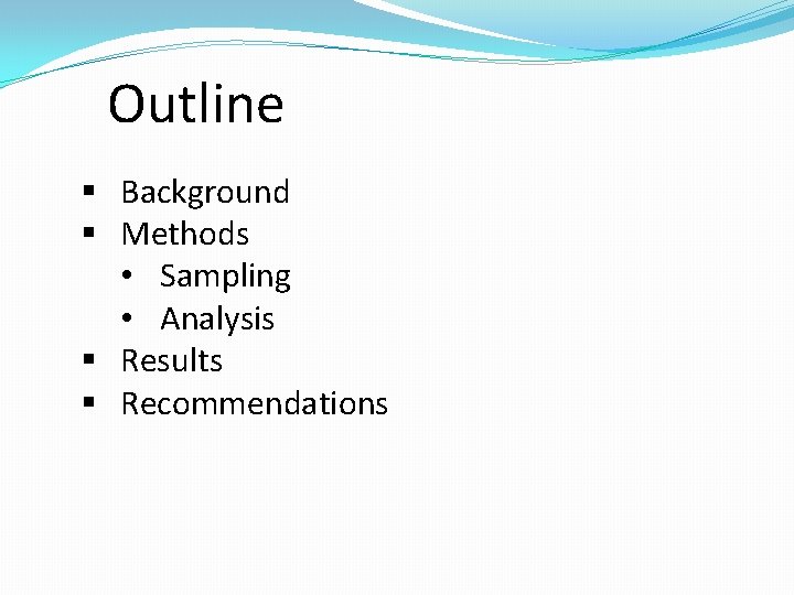 Outline § Background § Methods • Sampling • Analysis § Results § Recommendations 