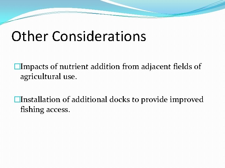 Other Considerations �Impacts of nutrient addition from adjacent fields of agricultural use. �Installation of