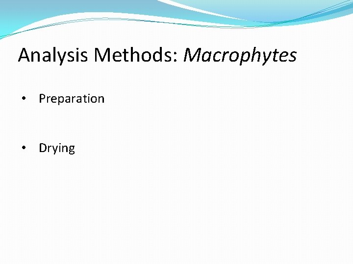 Analysis Methods: Macrophytes • Preparation • Drying 