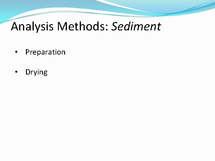 Analysis Methods: Sediment • Preparation • Drying 