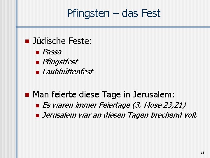 Pfingsten – das Fest n Jüdische Feste: n n Passa Pfingstfest Laubhüttenfest Man feierte