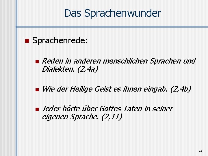 Das Sprachenwunder n Sprachenrede: n n n Reden in anderen menschlichen Sprachen und Dialekten.