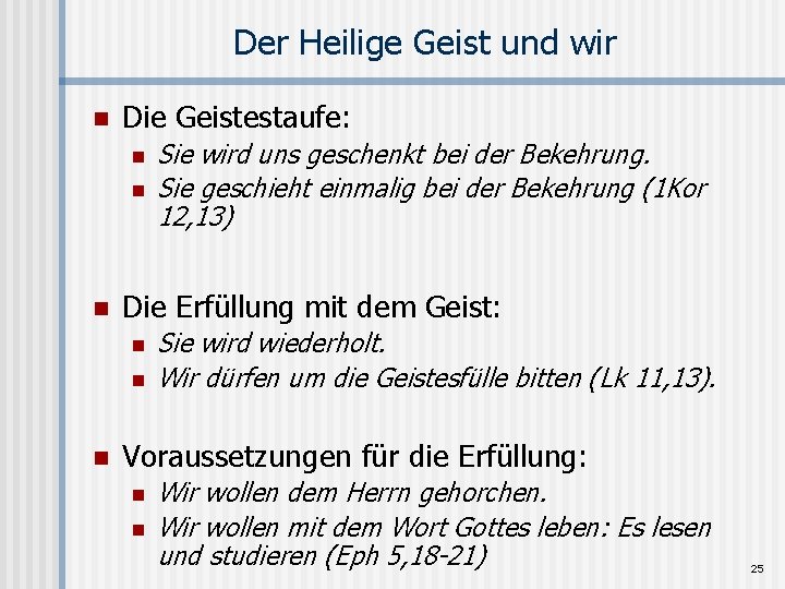 Der Heilige Geist und wir n Die Geistestaufe: n n n Die Erfüllung mit