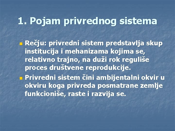 1. Pojam privrednog sistema Rečju: privredni sistem predstavlja skup institucija i mehanizama kojima se, 1. Pojam privrednog sistema Rečju: privredni sistem predstavlja skup institucija i mehanizama kojima se,
