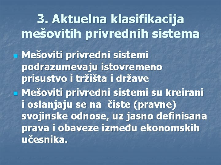 3. Aktuelna klasifikacija mešovitih privrednih sistema n n Mešoviti privredni sistemi podrazumevaju istovremeno prisustvo