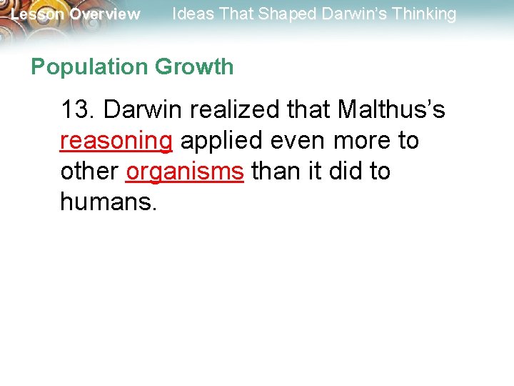 Lesson Overview Ideas That Shaped Darwin’s Thinking Population Growth 13. Darwin realized that Malthus’s