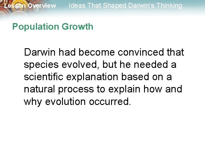 Lesson Overview Ideas That Shaped Darwin’s Thinking Population Growth Darwin had become convinced that