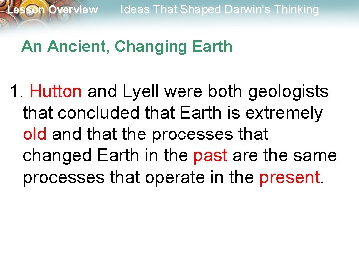 Lesson Overview Ideas That Shaped Darwin’s Thinking An Ancient, Changing Earth 1. Hutton and