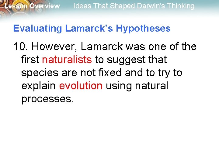 Lesson Overview Ideas That Shaped Darwin’s Thinking Evaluating Lamarck’s Hypotheses 10. However, Lamarck was