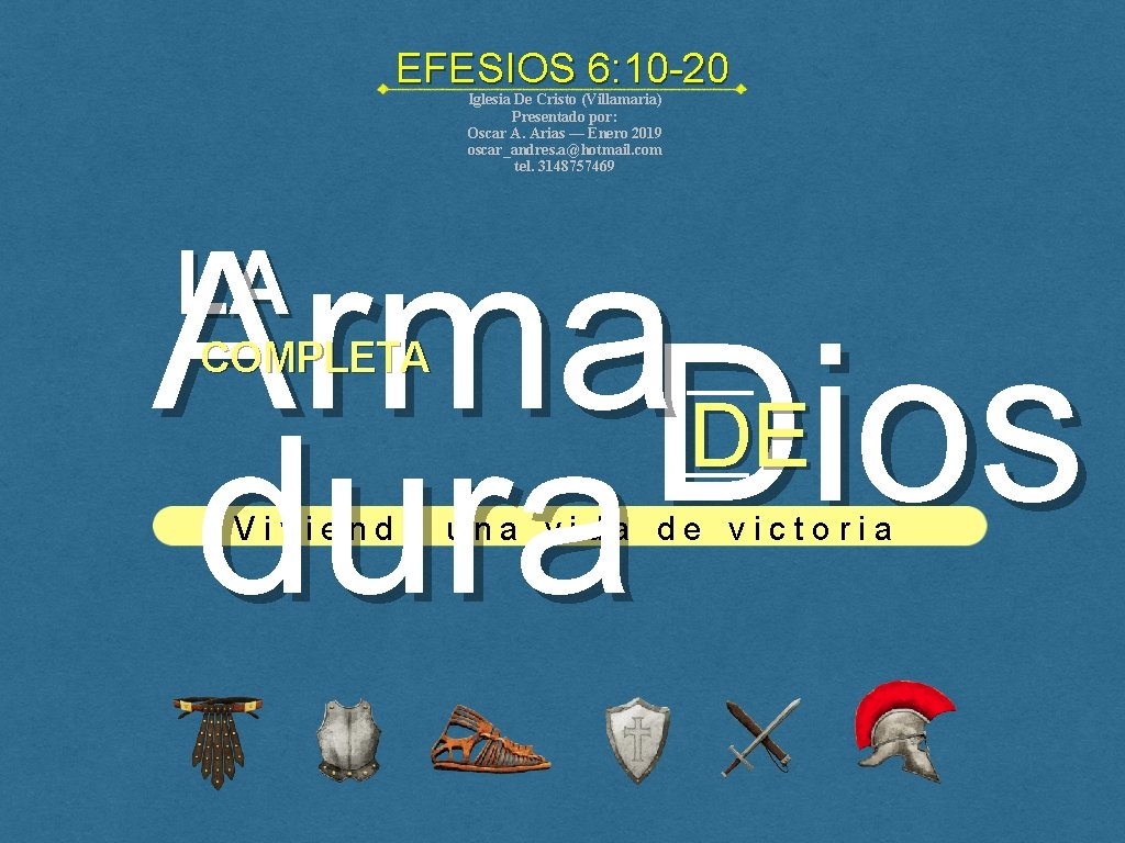 EFESIOS 6: 10 -20 Iglesia De Cristo (Villamaria) Presentado por: Oscar A. Arias — EFESIOS 6: 10 -20 Iglesia De Cristo (Villamaria) Presentado por: Oscar A. Arias —