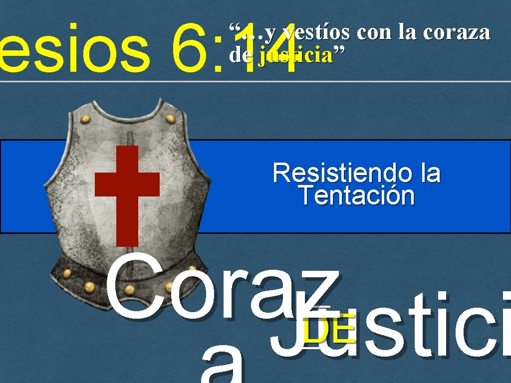 esios 6: 14 “…y vestíos con la coraza de justicia” Resistiendo la Tentación Coraz esios 6: 14 “…y vestíos con la coraza de justicia” Resistiendo la Tentación Coraz