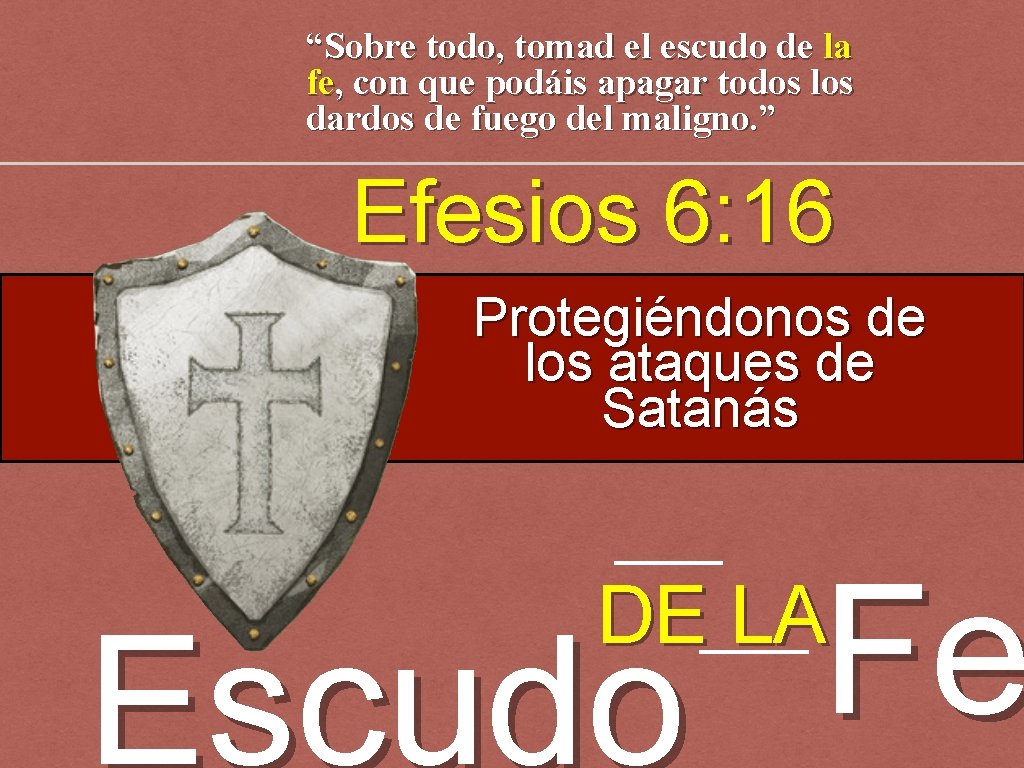 “Sobre todo, tomad el escudo de la fe, con que podáis apagar todos los “Sobre todo, tomad el escudo de la fe, con que podáis apagar todos los