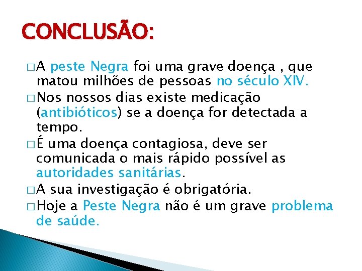 CONCLUSÃO: �A peste Negra foi uma grave doença , que matou milhões de pessoas
