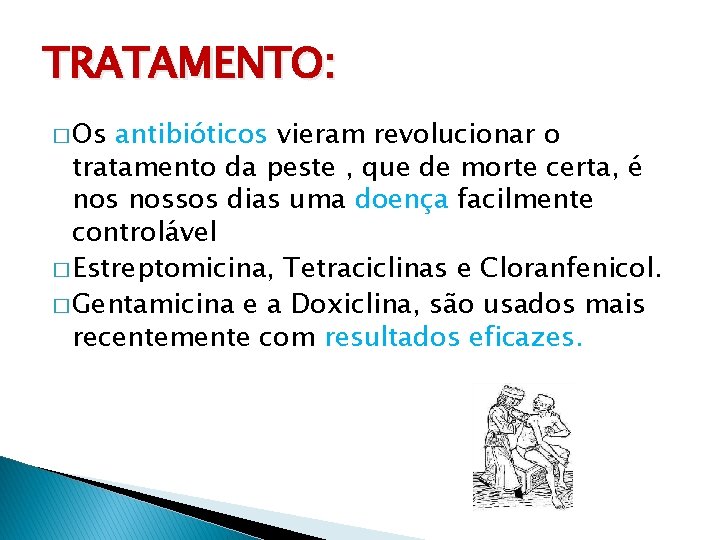 TRATAMENTO: � Os antibióticos vieram revolucionar o tratamento da peste , que de morte