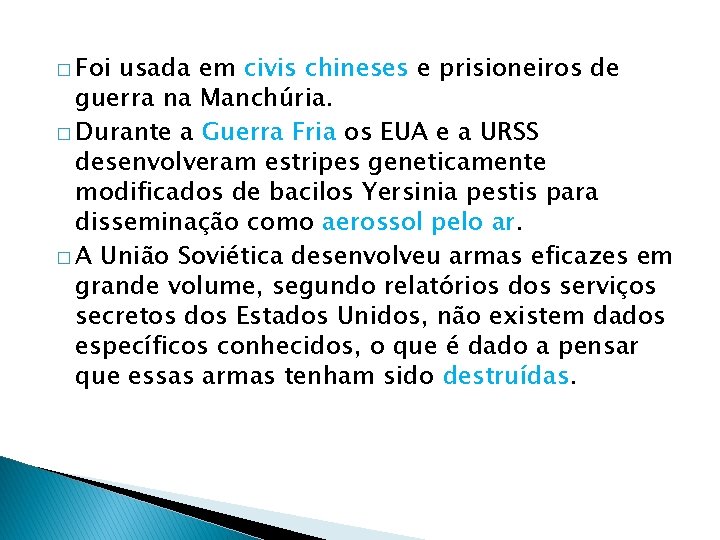 � Foi usada em civis chineses e prisioneiros de guerra na Manchúria. � Durante