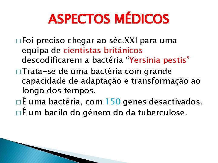 ASPECTOS MÉDICOS � Foi preciso chegar ao séc. XXI para uma equipa de cientistas