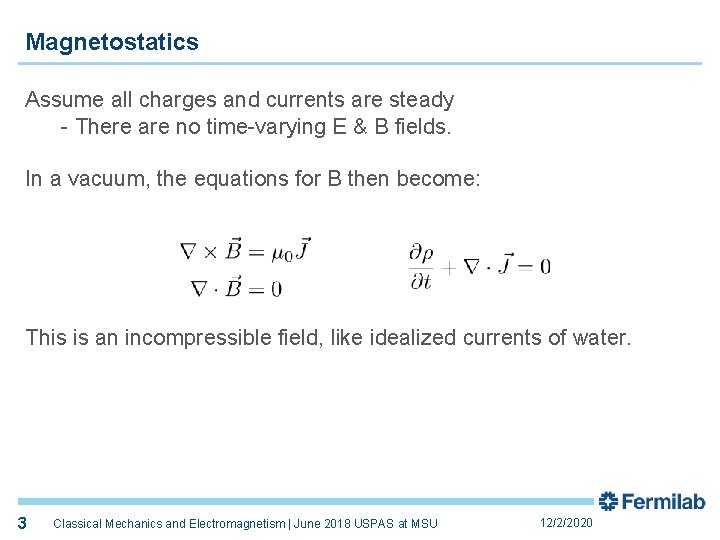 Magnetostatics Assume all charges and currents are steady - There are no time-varying E