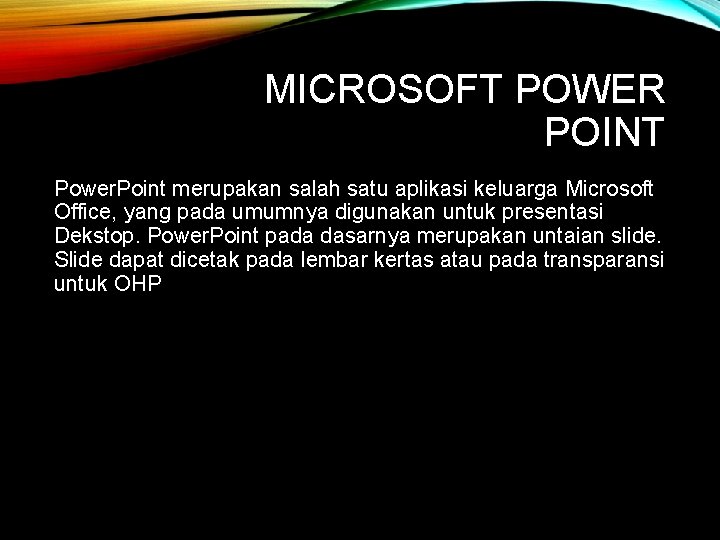MICROSOFT POWER POINT Power. Point merupakan salah satu aplikasi keluarga Microsoft Office, yang pada