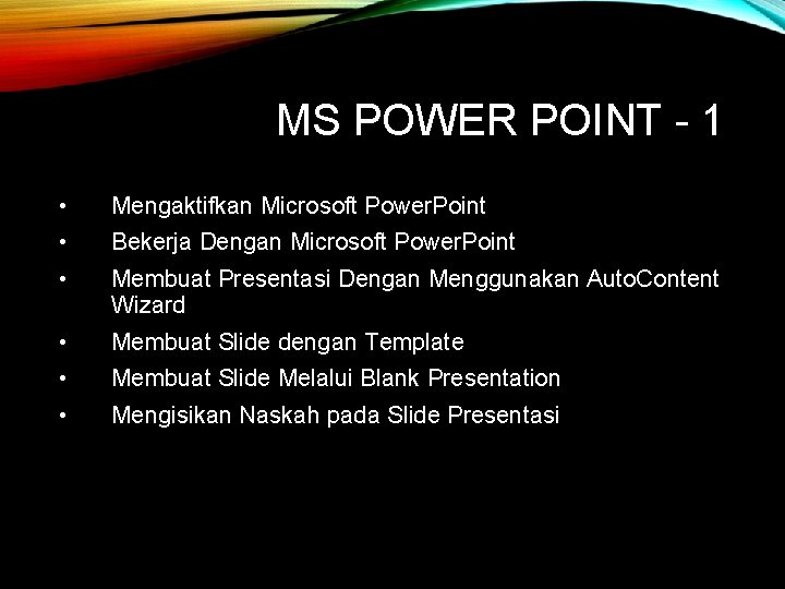 MS POWER POINT - 1 • Mengaktifkan Microsoft Power. Point • Bekerja Dengan Microsoft