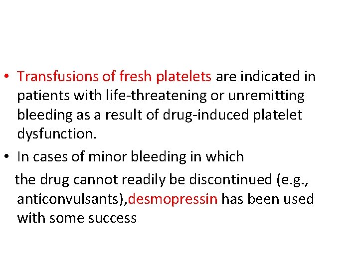  • Transfusions of fresh platelets are indicated in patients with life-threatening or unremitting