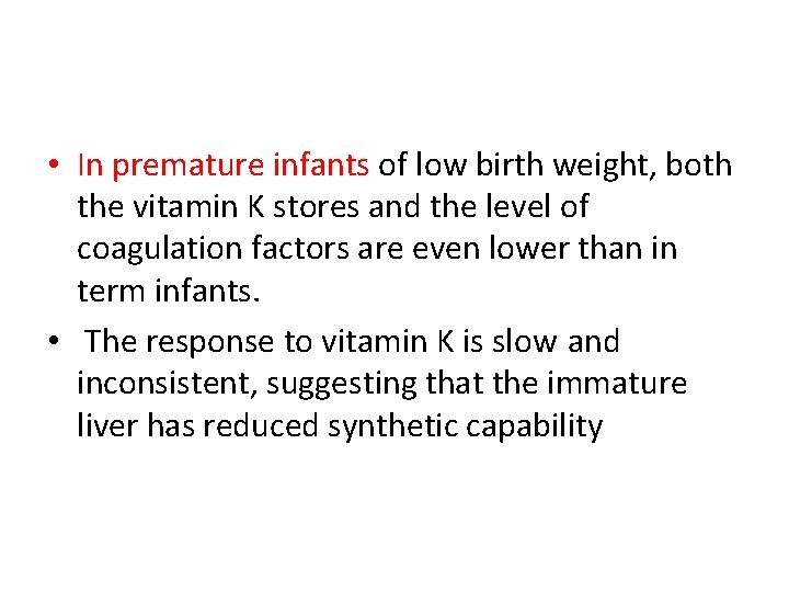  • In premature infants of low birth weight, both the vitamin K stores