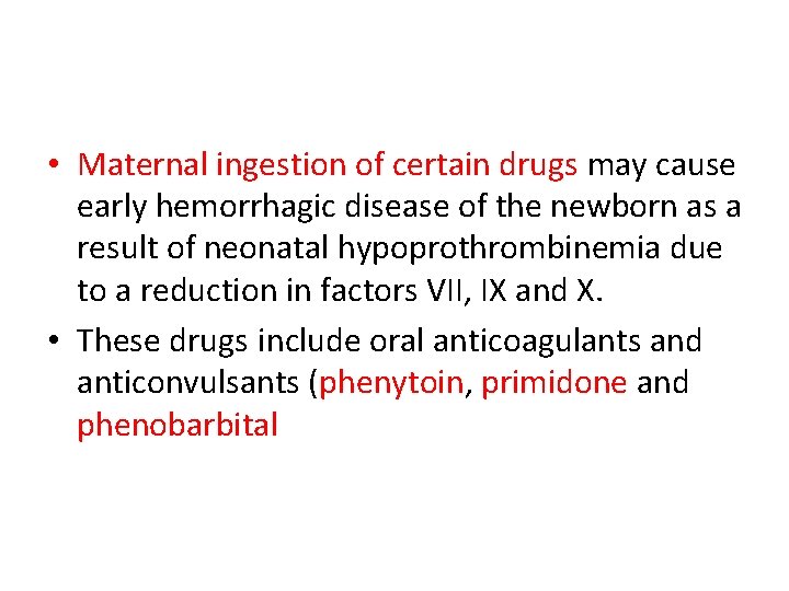  • Maternal ingestion of certain drugs may cause early hemorrhagic disease of the