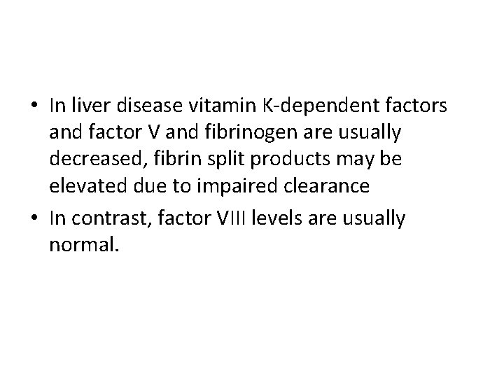 • In liver disease vitamin K-dependent factors and factor V and fibrinogen are