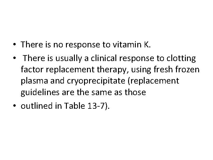  • There is no response to vitamin K. • There is usually a