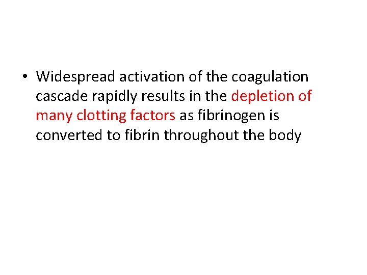  • Widespread activation of the coagulation cascade rapidly results in the depletion of