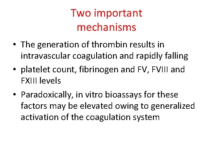 Two important mechanisms • The generation of thrombin results in intravascular coagulation and rapidly