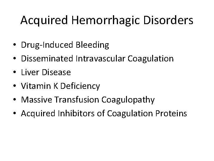 Acquired Hemorrhagic Disorders • • • Drug-Induced Bleeding Disseminated Intravascular Coagulation Liver Disease Vitamin