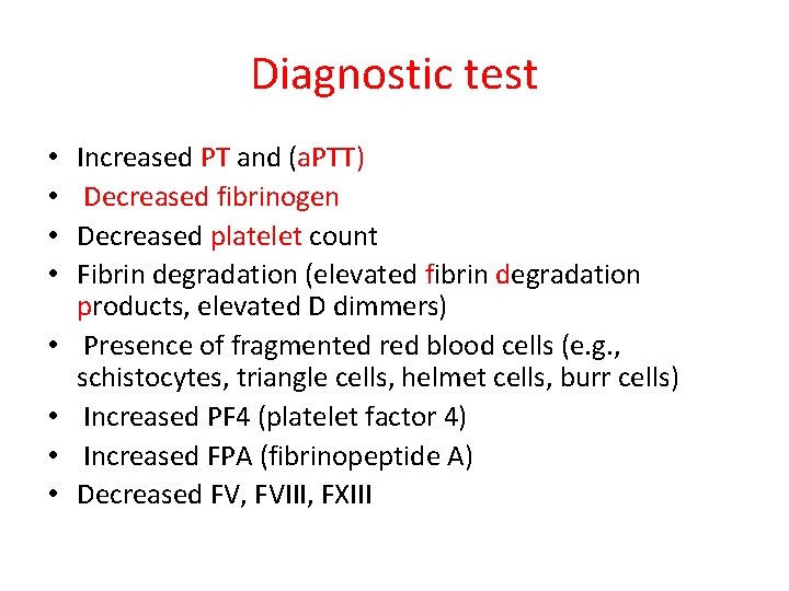 Diagnostic test • • Increased PT and (a. PTT) Decreased fibrinogen Decreased platelet count