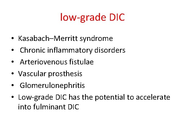 low-grade DIC • • • Kasabach–Merritt syndrome Chronic inflammatory disorders Arteriovenous fistulae Vascular prosthesis