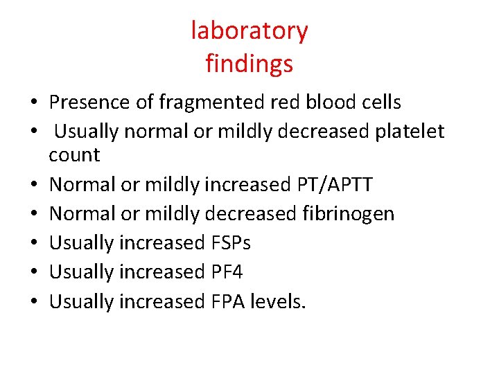 laboratory findings • Presence of fragmented red blood cells • Usually normal or mildly