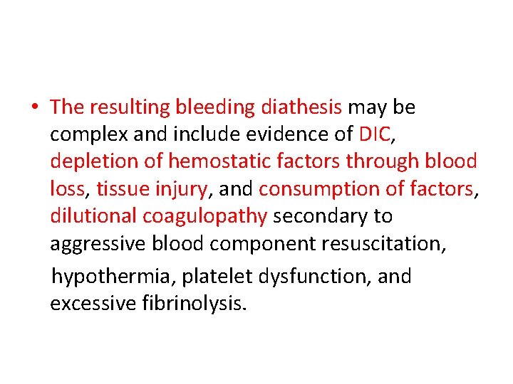  • The resulting bleeding diathesis may be complex and include evidence of DIC,