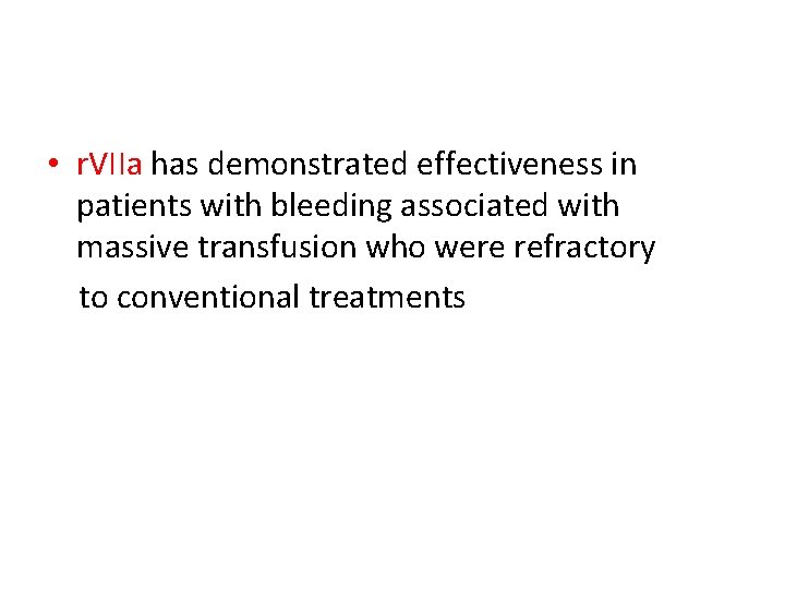  • r. VIIa has demonstrated effectiveness in patients with bleeding associated with massive