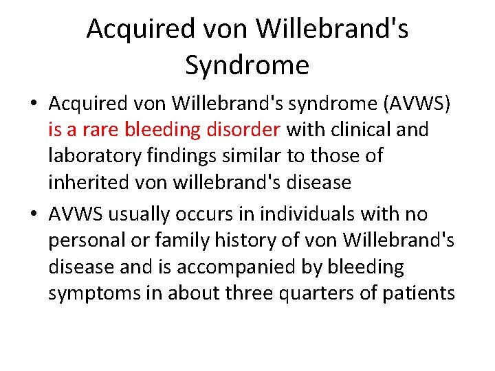 Acquired von Willebrand's Syndrome • Acquired von Willebrand's syndrome (AVWS) is a rare bleeding