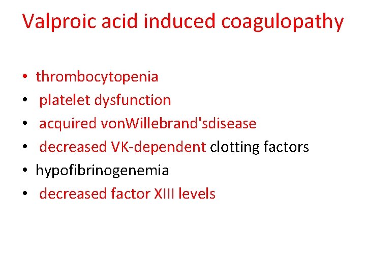Valproic acid induced coagulopathy • • • thrombocytopenia platelet dysfunction acquired von. Willebrand'sdisease decreased