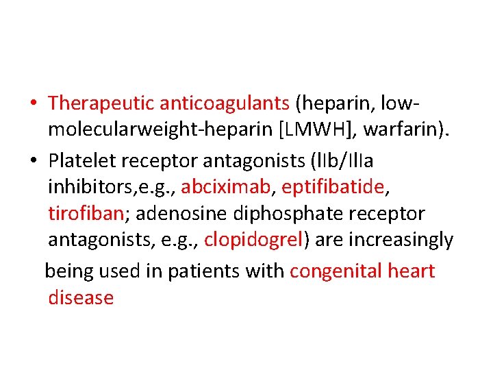  • Therapeutic anticoagulants (heparin, lowmolecularweight-heparin [LMWH], warfarin). • Platelet receptor antagonists (l. Ib/Il.