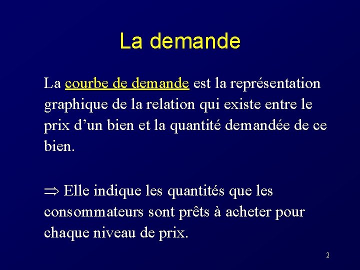 La demande La courbe de demande est la représentation graphique de la relation qui